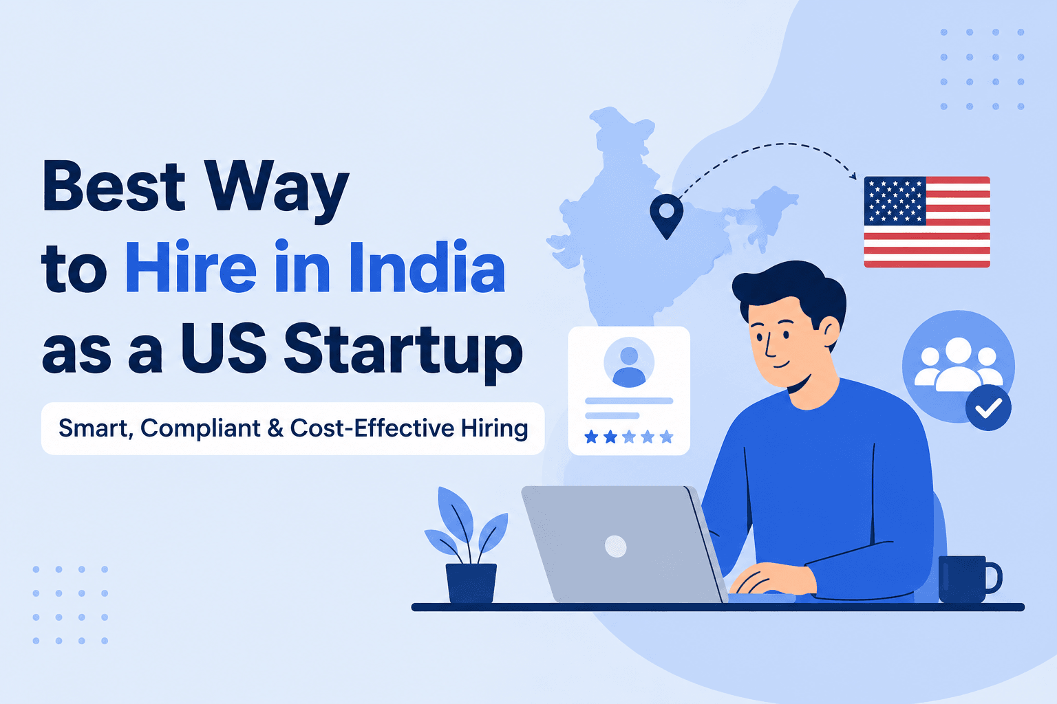 Best Way to Hire in India as a US Startup Best Way to Hire in India as a US Startup